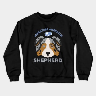 Miniature American Shepherd Life is better with my dogs Dogs I love all the dogs Crewneck Sweatshirt